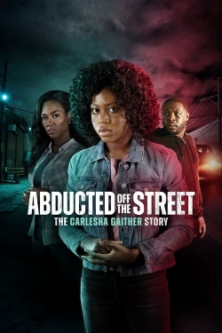 Watch free Abducted Off the Street: The Carlesha Gaither Story Movies